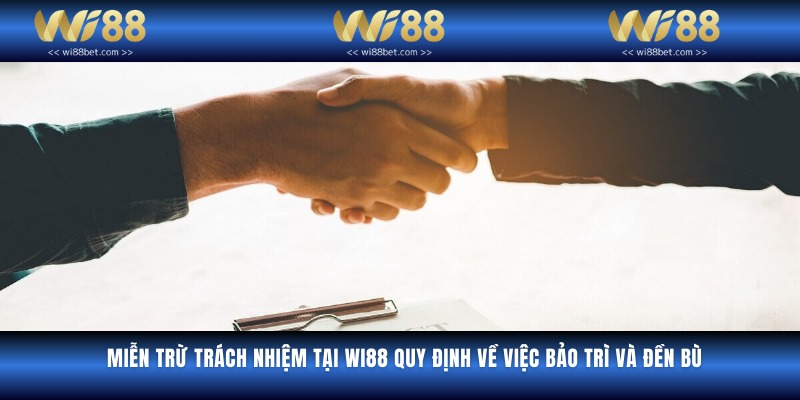 Miễn trừ trách nhiệm tại Wi88 quy định về việc bảo trì và đền bù